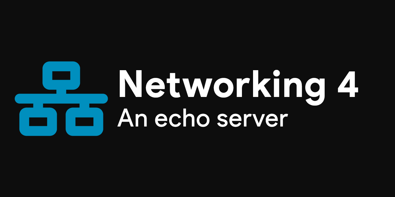 Part 4: Creating an echo server